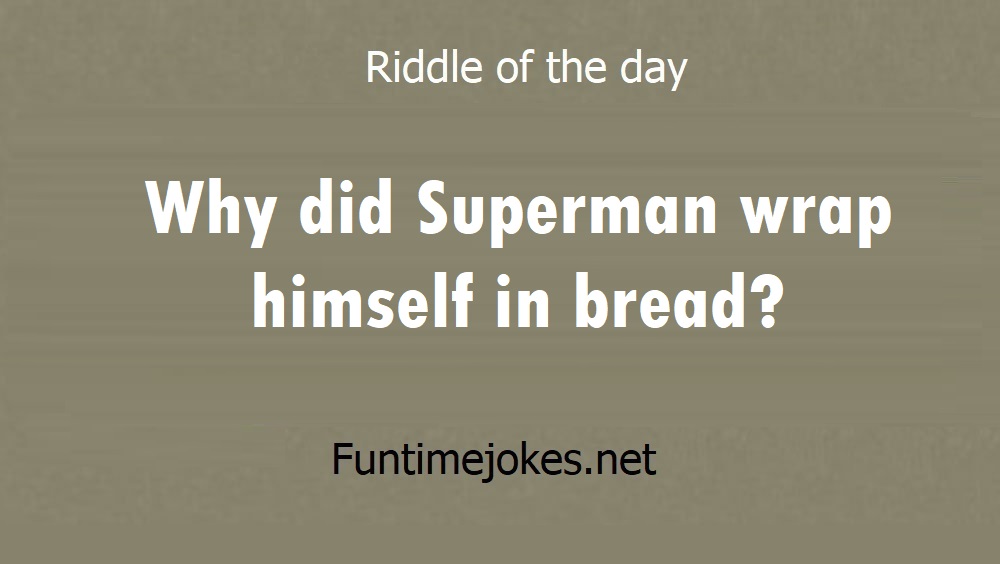 Why did Superman wrap himself in bread